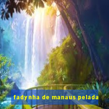 fadynha de manaus pelada